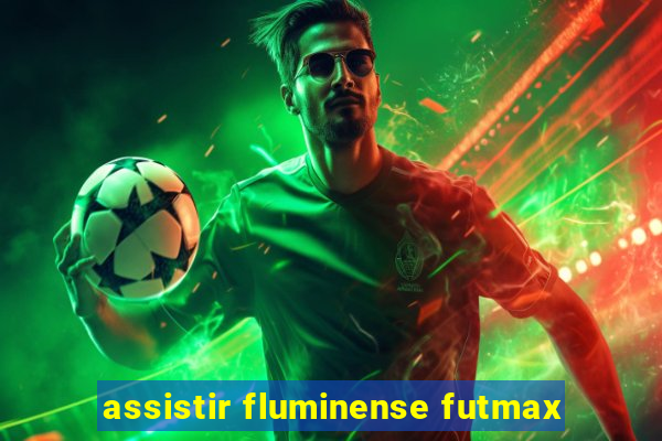 assistir fluminense futmax